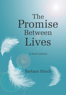 The Promise Between Lives: A Soul Contract by Sitsch, Barbara