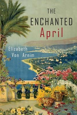 The Enchanted April by Von Arnim, Elizabeth
