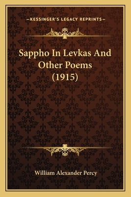 Sappho In Levkas And Other Poems (1915) by Percy, William Alexander