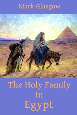 The Holy Family In Egypt by Glasgow, Mark