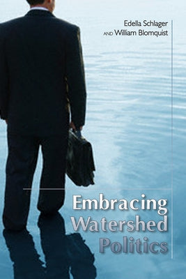 Embracing Watershed Politics by Schlager, Edella