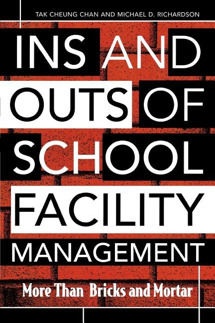 Ins and Outs of School Facility Management: More Than Bricks and Mortar by Chan, Tak Cheung