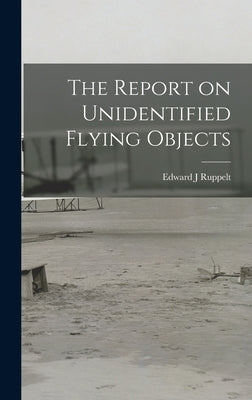 The Report on Unidentified Flying Objects by Ruppelt, Edward J.