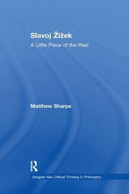 Slavoj Zizek: A Little Piece of the Real by Sharpe, Matthew