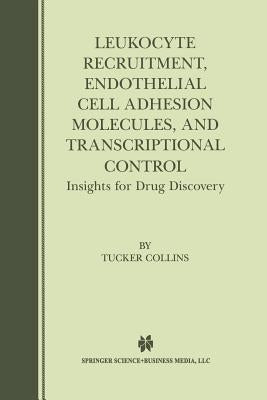 Leukocyte Recruitment, Endothelial Cell Adhesion Molecules, and Transcriptional Control: Insights for Drug Discovery by Collins, Tucker