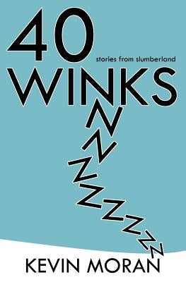 40 Winks: Stories from Slumberland by Moran, Kevin