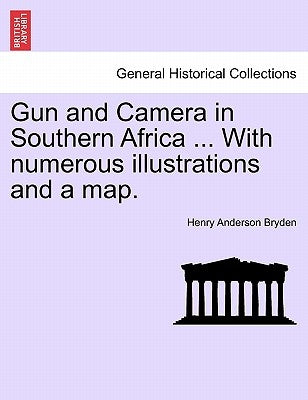 Gun and Camera in Southern Africa ... With numerous illustrations and a map. by Bryden, Henry Anderson