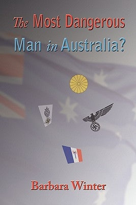 The Most Dangerous Man in Australia? by Winter, Barbara