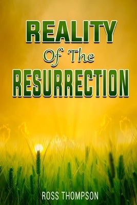 Reality of the Resurrection by Thompson, Ross