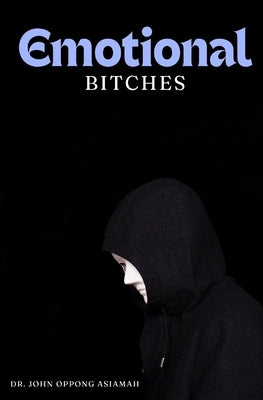 Emotional Bitches by Asiamah, John Oppong