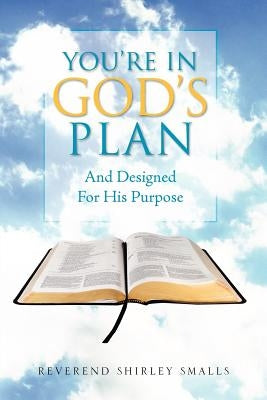 You're in God's Plan: And Designed for His Purpose by Smalls, Reverend Shirley