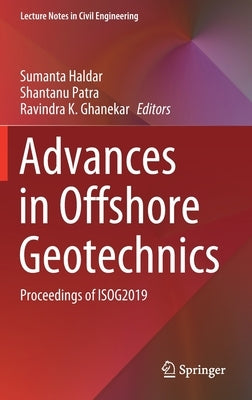 Advances in Offshore Geotechnics: Proceedings of Isog2019 by Haldar, Sumanta