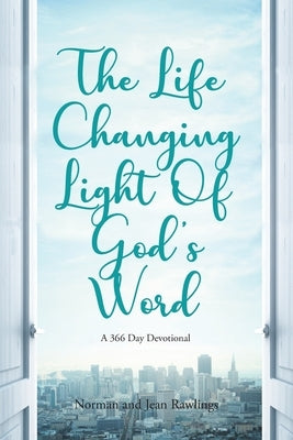 The Life Changing Light Of God's Word: A 366 Day Devotional by Rawlings, Norman