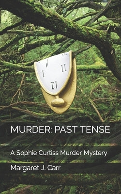 Murder: PAST TENSE: A Sophie Curtiss Murder Mystery by Carr, Margaret J.