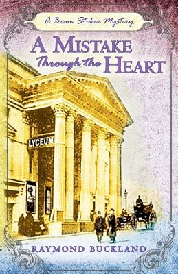 A Mistake Through the Heart: A Bram Stoker Mystery by Buckland, Raymond