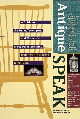 Antiquespeak: A Guide to the Styles, Techniques, and Materials of the Decorative Arts, from the Renaissance to Art Deco by Hiesinger, Kathryn B.