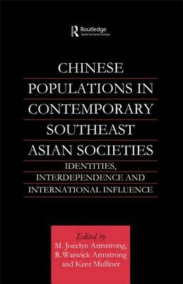 Chinese Populations in Contemporary Southeast Asian Societies: Identities, Interdependence and International Influence by Armstrong, M. Jocelyn