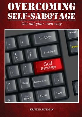 Workbook: Overcoming Self-Sabotage: Get Out Your Own way by Pittman, Kristen G.