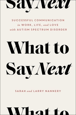 What to Say Next: Successful Communication in Work, Life, and Love--With Autism Spectrum Disorder by Nannery, Sarah