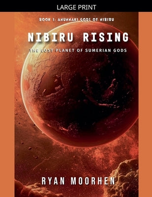 Nibiru Rising, the Lost Planet of Sumerian Gods by Moorhen, Ryan