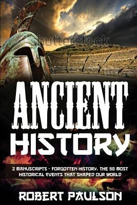 Forgotten History: 2 Manuscripts - Forgotten History, The Greatest Empires That Defined Our World by Paulson, Robert