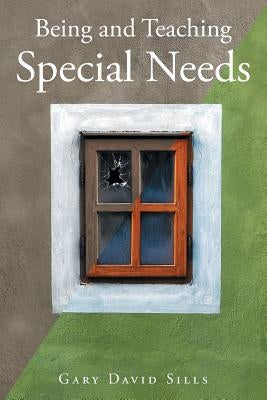 Being and Teaching Special Needs by Sills, Gary David