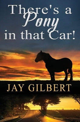 There's a Pony in that Car! by Gilbert, Jay