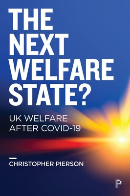 The Next Welfare State?: UK Welfare After Covid-19 by Pierson, Christopher