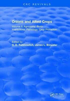 Onions and Allied Crops: Volume II: Agronomy Biotic Interactions by Rabinowitch, H. D.
