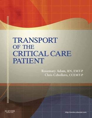 Transport of the Critical Care Patient: . by Adam, Rosemary