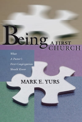 Being a First Church by Yurs, Mark E.