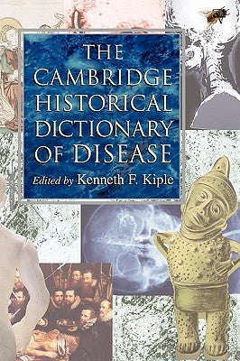 The Cambridge Historical Dictionary of Disease by Kiple, Kenneth F.