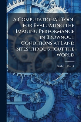 A Computational Tool for Evaluating the Imaging Performance in Brownout Conditions at Land Sites Throughout the World by Marek, Seth L.