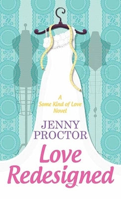 Love Redesigned: Some Kind of Love by Proctor, Jenny