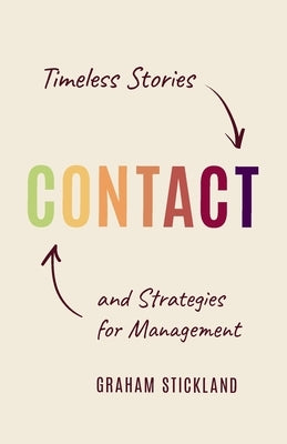 Contact: Timeless Stories and Strategies for Management by Stickland, Graham