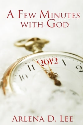 A Few Minutes with God by Lee, Arlena D.