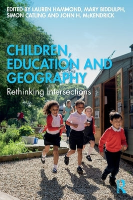 Children, Education and Geography: Rethinking Intersections by Hammond, Lauren