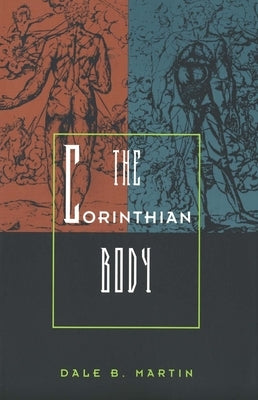 The Corinthian Body by Martin, Dale B.