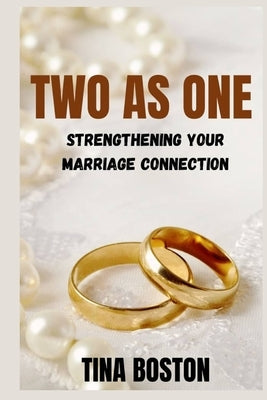 Two as One: Strengthening Your Marriage Connection by Boston, Tina