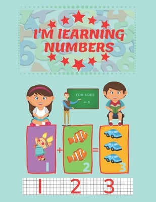 I'm Learning Numbers: A fun and learning workbook for children aged 4-5. (8.5x11in) by Ordon, Stanley