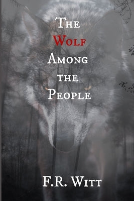 The Wolf Among the People by Witt, F. R.