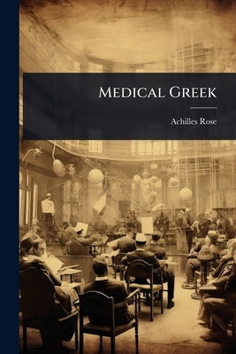 Medical Greek by Rose, Achilles