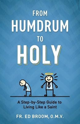 From Humdrum to Holy by Fr Ed Broom Omv