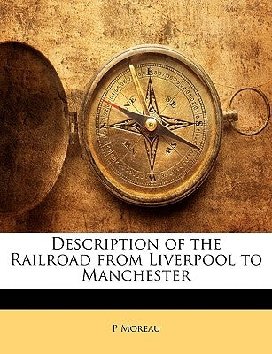 Description of the Railroad from Liverpool to Manchester by Moreau, P.
