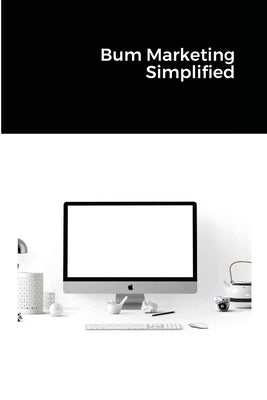 Bum Marketing Simplified by Stephens, Jim