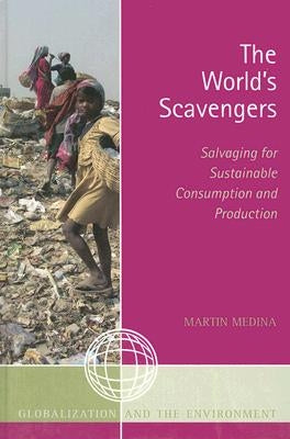 The World's Scavengers: Salvaging for Sustainable Consumption and Production by Medina, Martin
