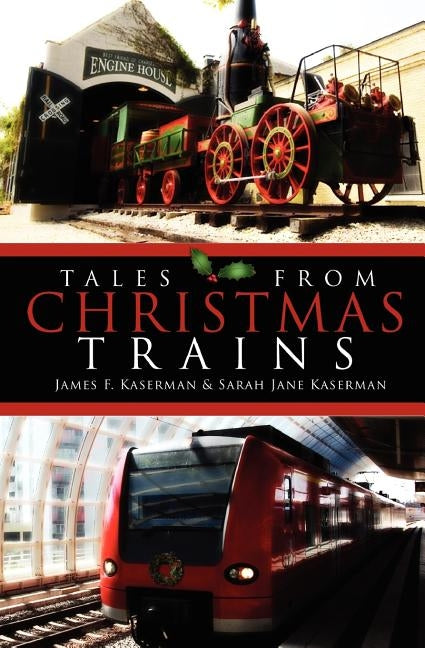 Tales From Christmas Trains: 1830-2030 by Kaserman, Sarah Jane