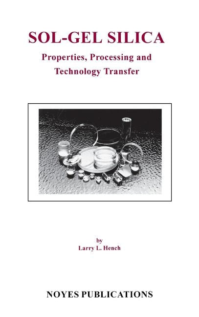Sol-Gel Silica: Properties, Processing and Technology Transfer by Hench, Larry L.