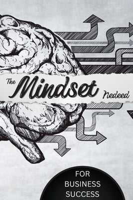 The Mindset Needed for Business Success: Discover the Minds of Successful Internet Entrepreneurs From Around the World/ The E-Entrepreneur Success Min by John Peter