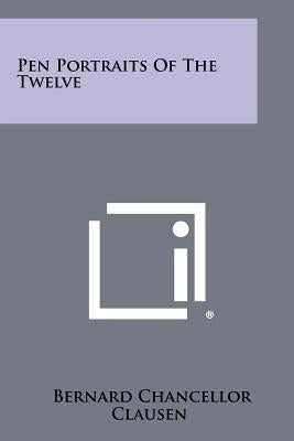 Pen Portraits of the Twelve by Clausen, Bernard Chancellor